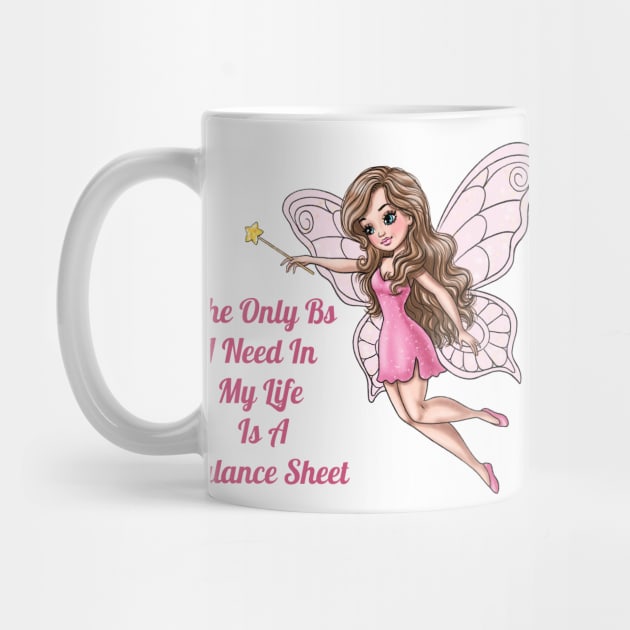 The Only Bs I Need In My Life Is A Balance Sheet Fairy by AGirlWithGoals